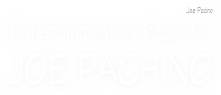 Joe Pacino
Entertainment by Radio DJ
JOE PACHINO
