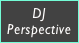DJ
Perspective
